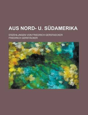 Book cover for Aus Nord- U. Sudamerika; Erzahlungen Von Friedrich Gerstaecker