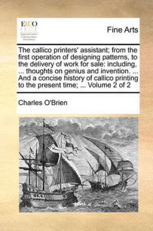 Cover of The callico printers' assistant; from the first operation of designing patterns, to the delivery of work for sale