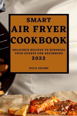 Book cover for Smart Air Fryer Cookbook 2022