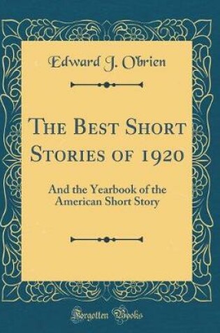 Cover of The Best Short Stories of 1920: And the Yearbook of the American Short Story (Classic Reprint)