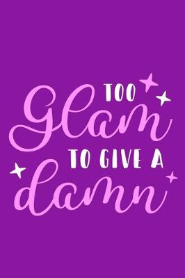 Book cover for Too Glam To Give A Damn