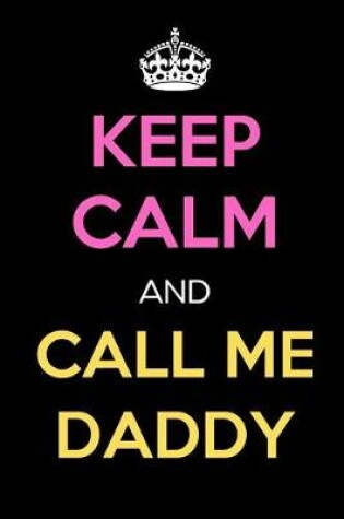 Cover of Keep Calm and Call Me Daddy