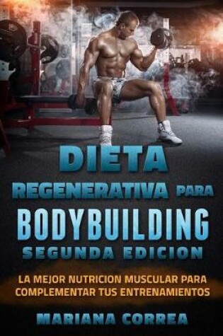 Cover of DIETA REGENERATIVA PARA BODYBUILDING SEGUNDA EDiCION