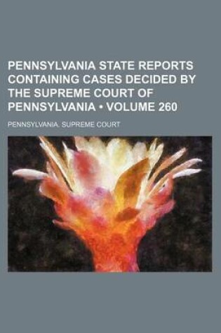 Cover of Pennsylvania State Reports Containing Cases Decided by the Supreme Court of Pennsylvania (Volume 260 )
