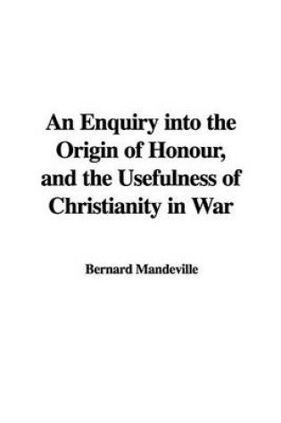 Cover of An Enquiry Into the Origin of Honour, and the Usefulness of Christianity in War