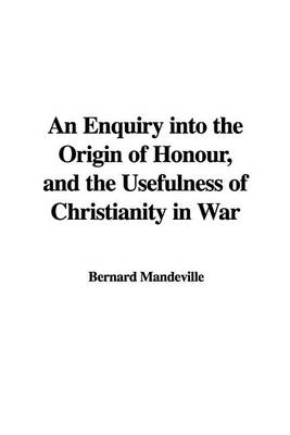 Book cover for An Enquiry Into the Origin of Honour, and the Usefulness of Christianity in War