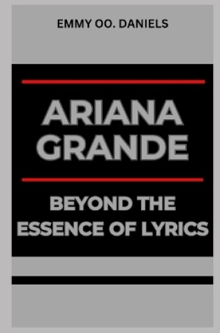 Cover of Ariana Grande Beyond the Essence of Lyrics