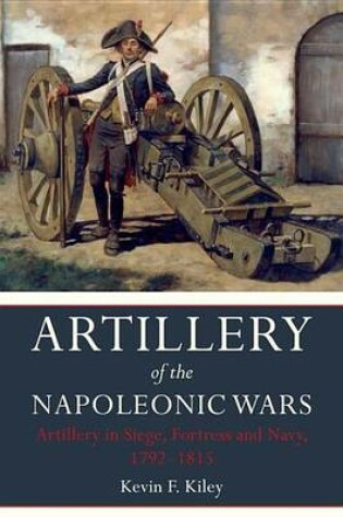 Cover of Artillery of the Napoleonic Wars: Artillery in Siege, Fortress and Navy, 1792-1815