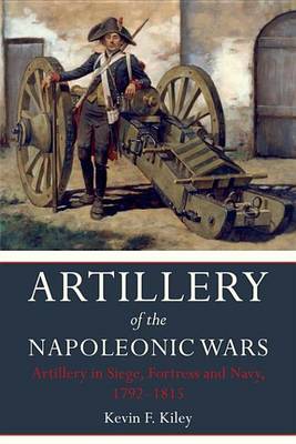 Book cover for Artillery of the Napoleonic Wars: Artillery in Siege, Fortress and Navy, 1792-1815