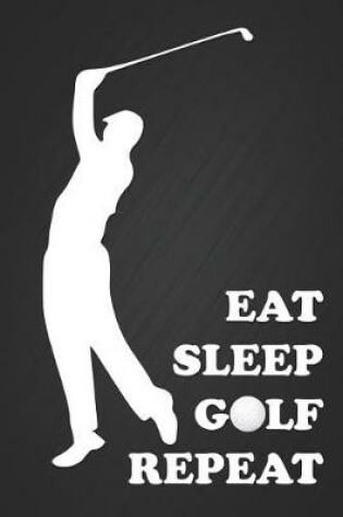 Cover of Eat, Sleep, Golf, Repeat