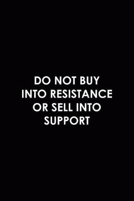Book cover for Do Not Buy Into Resistance Or Sell Into Support