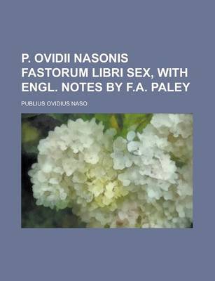 Book cover for P. Ovidii Nasonis Fastorum Libri Sex, with Engl. Notes by F.A. Paley