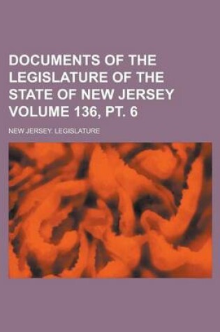 Cover of Documents of the Legislature of the State of New Jersey Volume 136, PT. 6