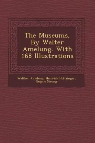 Cover of The Museums, by Walter Amelung. with 168 Illustrations