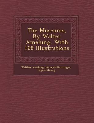 Book cover for The Museums, by Walter Amelung. with 168 Illustrations