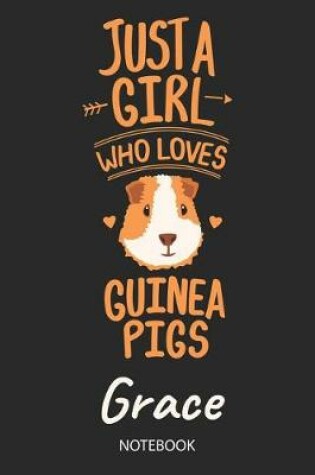 Cover of Just A Girl Who Loves Guinea Pigs - Grace - Notebook