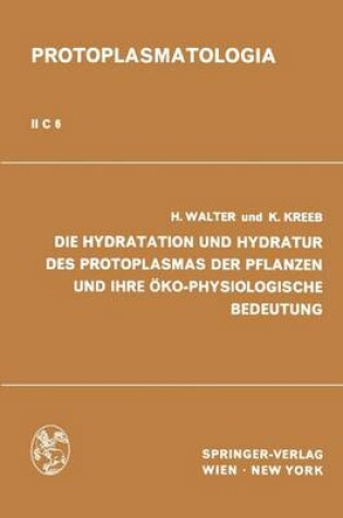 Cover of Die Hydratation Und Hydratur Des Protoplasmas Der Pflanzen Und Ihre Oko-Physiologische Bedeutung