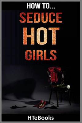 Book cover for How To Seduce Hot Girls