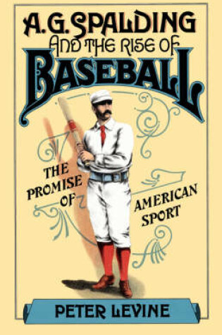 Cover of A. G. Spalding and the Rise of Baseball
