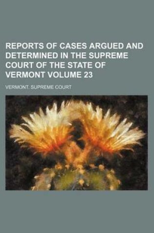 Cover of Reports of Cases Argued and Determined in the Supreme Court of the State of Vermont Volume 23