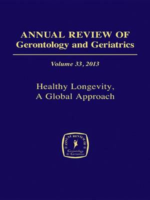 Cover of Annual Review of Gerontology and Geriatrics, Volume 33, 2013