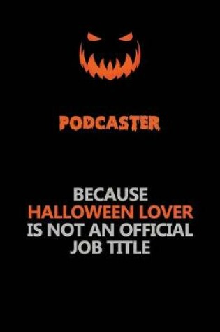 Cover of Podcaster Because Halloween Lover Is Not An Official Job Title