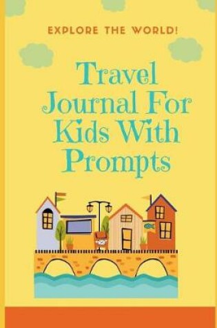 Cover of Travel Journal For Kids With Prompts