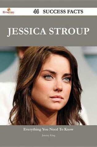 Cover of Jessica Stroup 44 Success Facts - Everything You Need to Know about Jessica Stroup