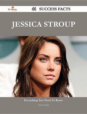 Book cover for Jessica Stroup 44 Success Facts - Everything You Need to Know about Jessica Stroup