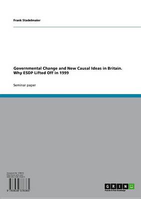 Book cover for Governmental Change and New Causal Ideas in Britain. Why Esdp Lifted Off in 1999
