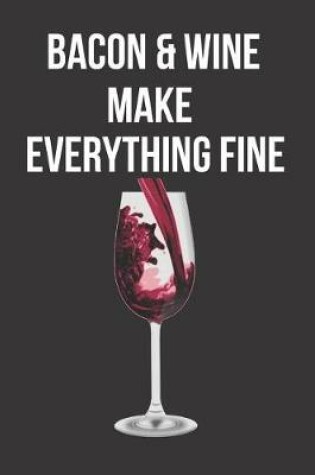 Cover of Bacon & Wine Make Everything Fine