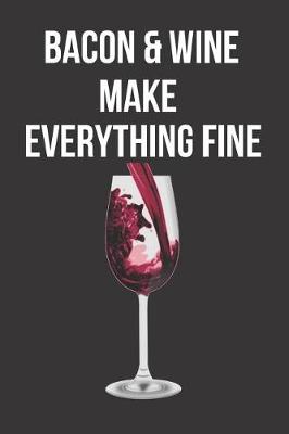 Cover of Bacon & Wine Make Everything Fine