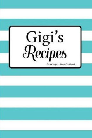 Cover of Gigi's Recipes Aqua Stripe Blank Cookbook