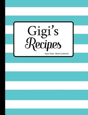 Book cover for Gigi's Recipes Aqua Stripe Blank Cookbook