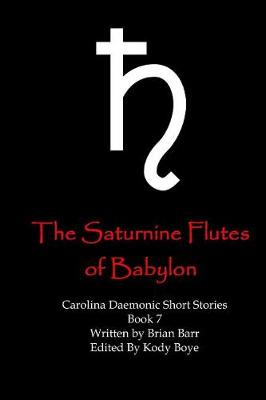 Cover of The Saturnine Flutes of Babylon