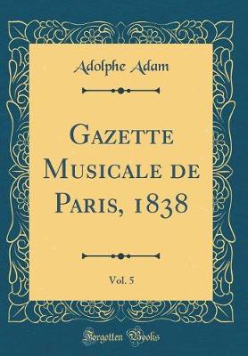 Book cover for Gazette Musicale de Paris, 1838, Vol. 5 (Classic Reprint)