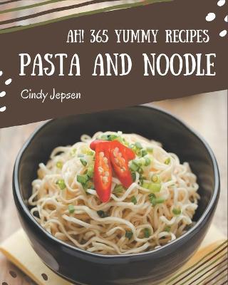 Book cover for Ah! 365 Yummy Pasta and Noodle Recipes