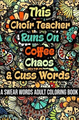 Cover of This Choir Teacher Runs On Coffee, Chaos and Cuss Words