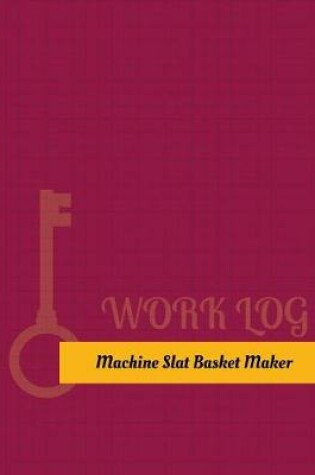 Cover of Machine Slat Basket Maker Work Log