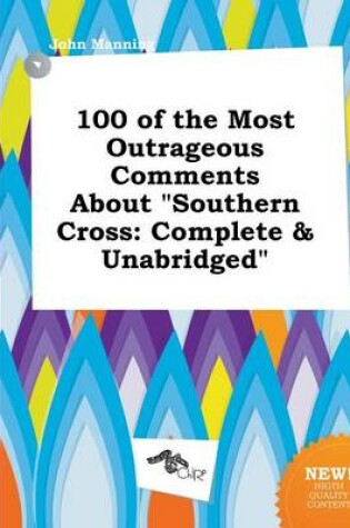 Cover of 100 of the Most Outrageous Comments about Southern Cross