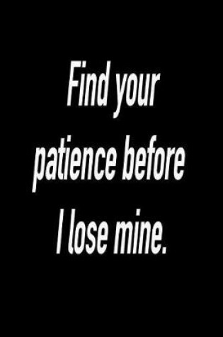 Cover of Find Your Patience Before I Lose Mine.