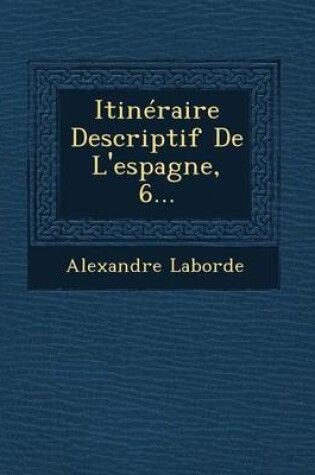 Cover of Itineraire Descriptif de L'Espagne, 6...