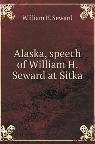 Cover of Alaska, speech of William H. Seward at Sitka