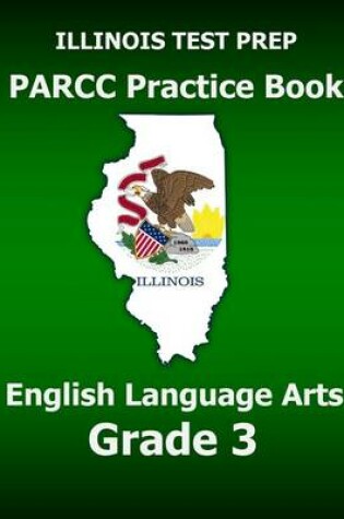 Cover of Illinois Test Prep Parcc Practice Book English Language Arts Grade 3
