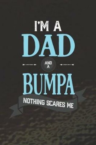 Cover of I'm A Dad And A Bumpa Nothing Scares Me