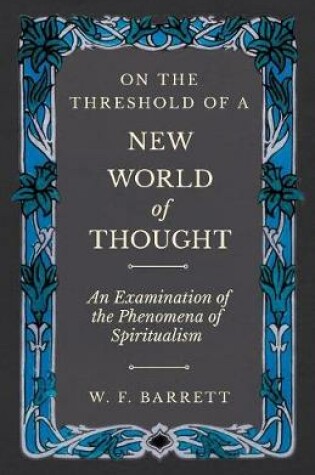 Cover of On The Threshold of a New World of Thought - An Examination of the Phenomena of Spiritualism