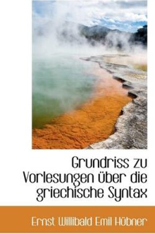 Cover of Grundriss Zu Vorlesungen Uber Die Griechische Syntax