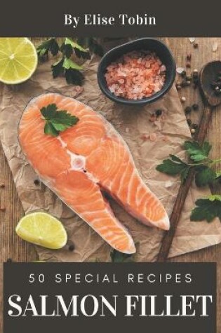 Cover of 50 Special Salmon Fillet Recipes