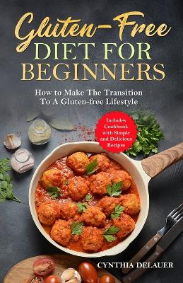 Book cover for Gluten-Free Diet for Beginners - How to Make The Transition to a Gluten-free Lifestyle - Includes Cookbook with Simple and Delicious Recipes