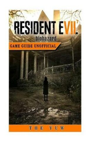 Cover of Resident Evil 7 Biohazard Game Guide Unofficial